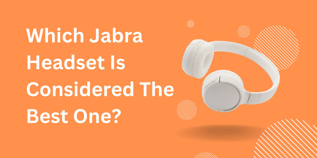 which jabra headsets is considered the best one?