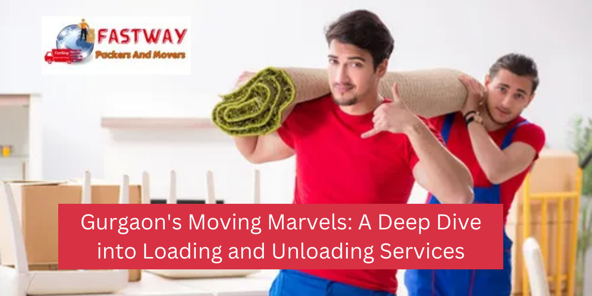 Gurgaon's Moving Marvels: A Deep Dive into Loading and Unloading Services