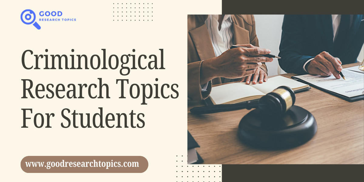 Exploring Criminal Justice and Criminological Research Topics for Students: A Comprehensive Guide
