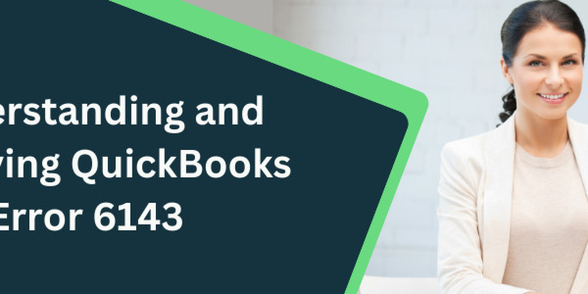 Understanding and Resolving QuickBooks Error 6143