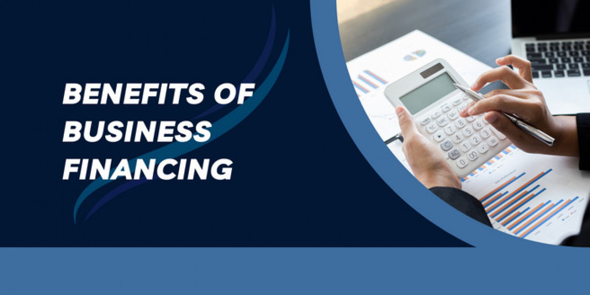 Benefits of Business Financing - A Detailed Guide