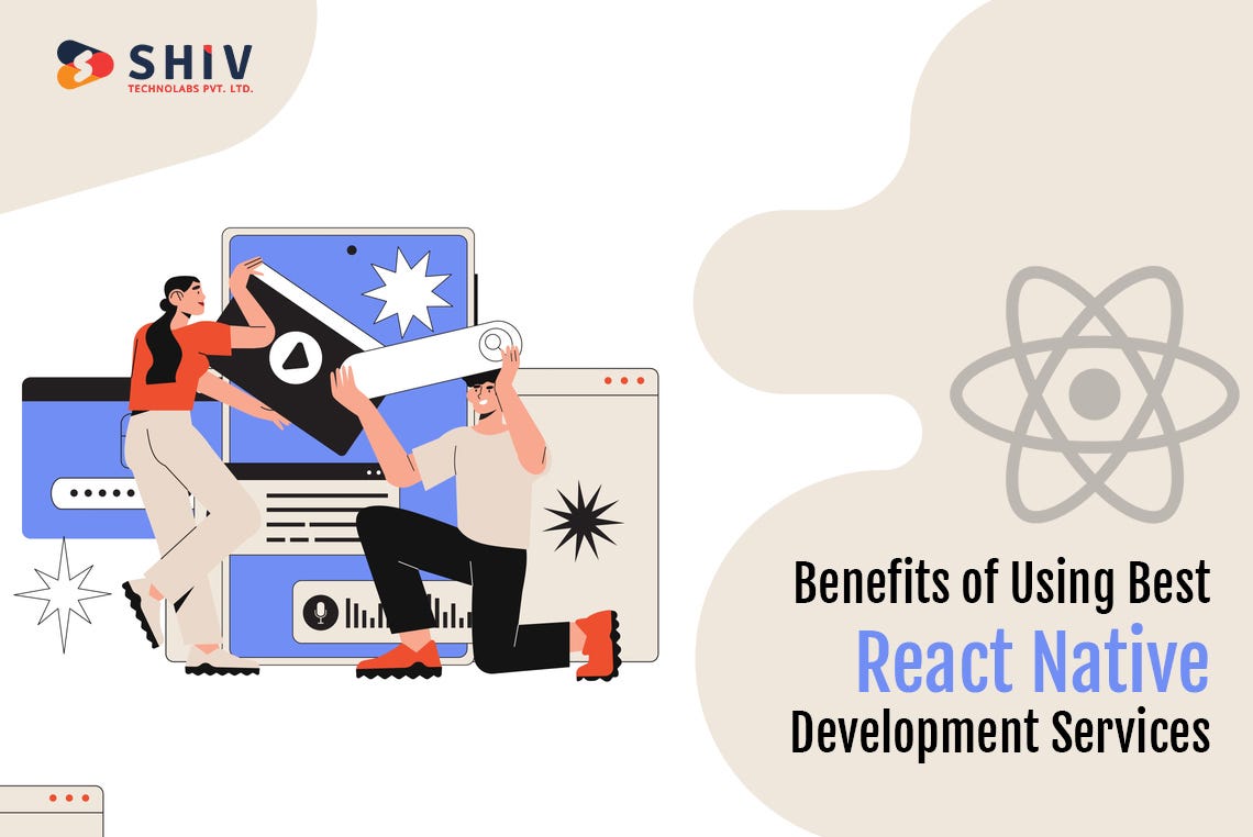 Benefits of Using Best React Native Development Services | by Shiv Technolabs | Medium