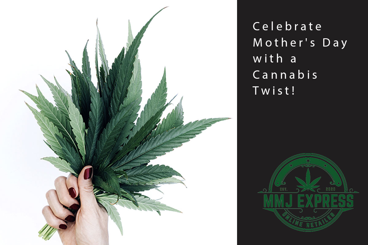 Celebrate Mother's Day with a Cannabis Twist! - MMJ Express