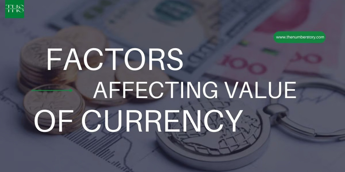 Understanding the Dynamics: Factors Affecting Value of Currency
