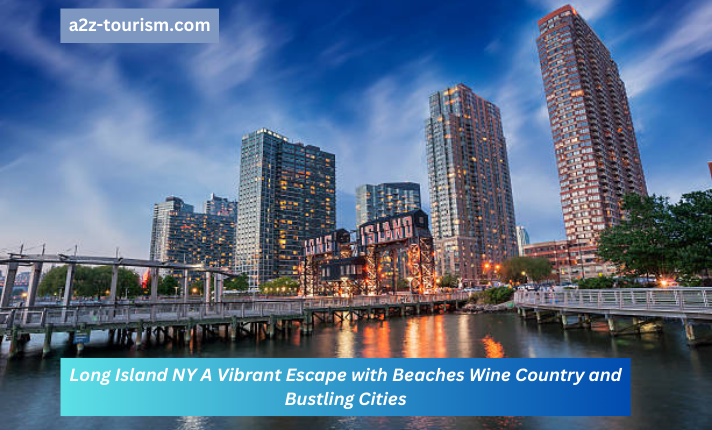Long Island NY A Vibrant Escape with Beaches Wine Country and Bustling Cities