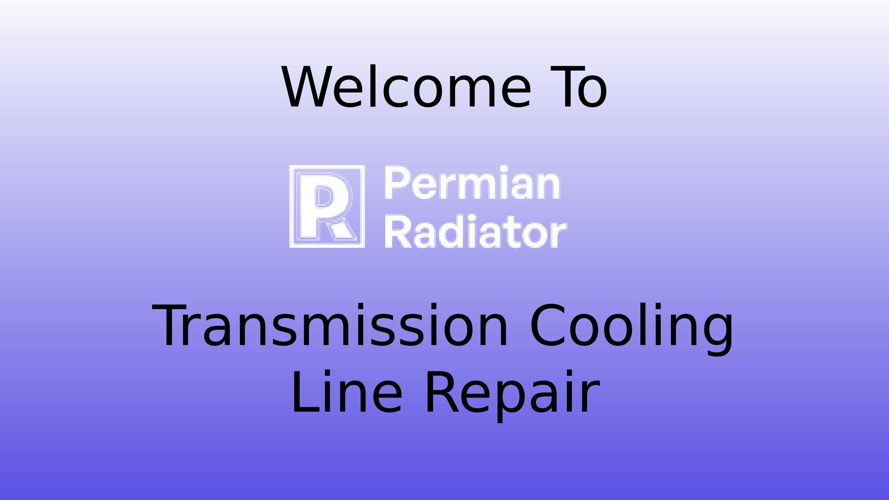 Expert Transmission Fluid Line Repair | Permian Radiator