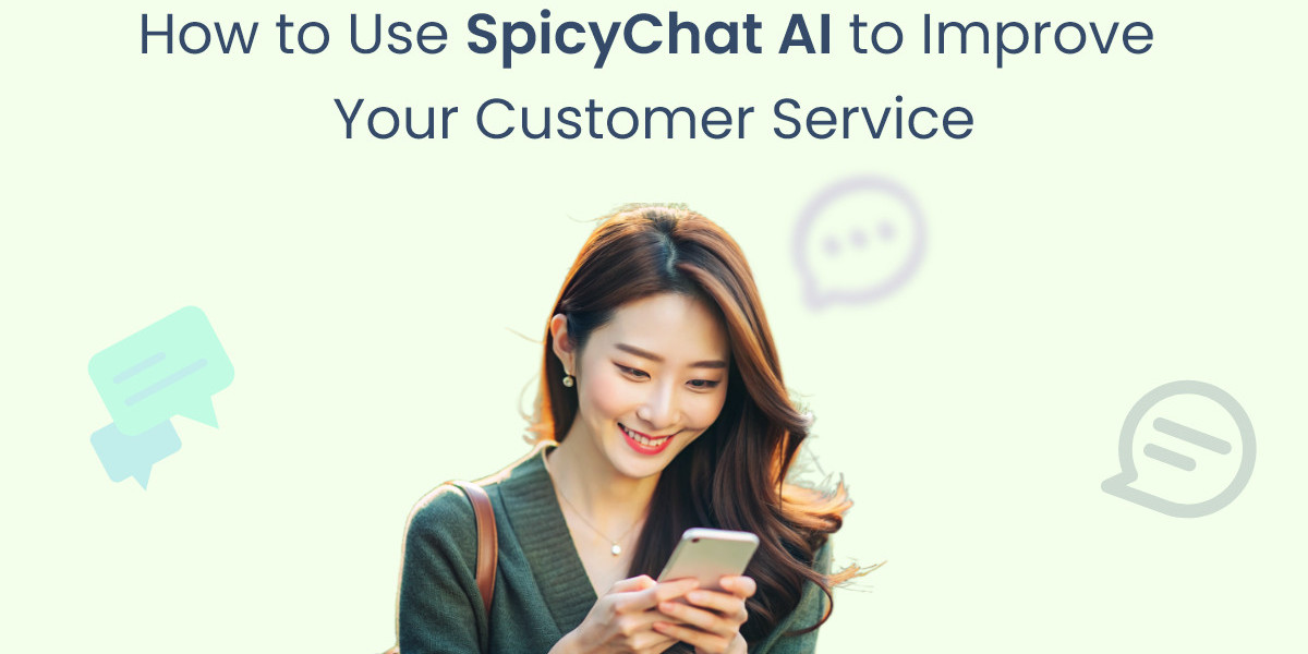 How to Use SpicyChat AI to Improve Your Customer Service