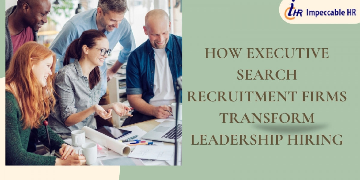 How Executive Search Recruitment Firms Transform Leadership Hiring