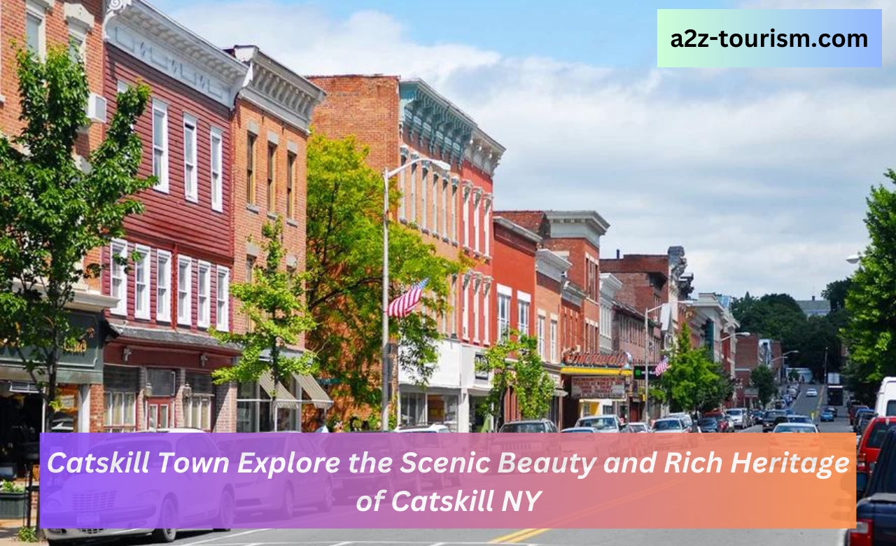 Catskill Town Explore the Scenic Beauty and Rich Heritage of Catskill NY