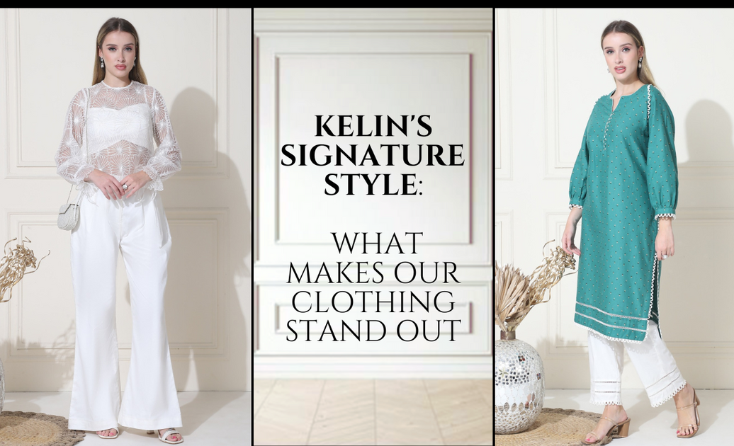 Kelin's Signature Style: What Makes Our Clothing Stand Out