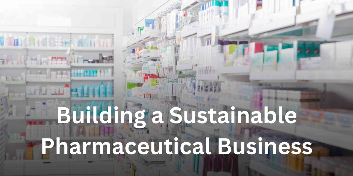 Building a Sustainable Pharmaceutical Business