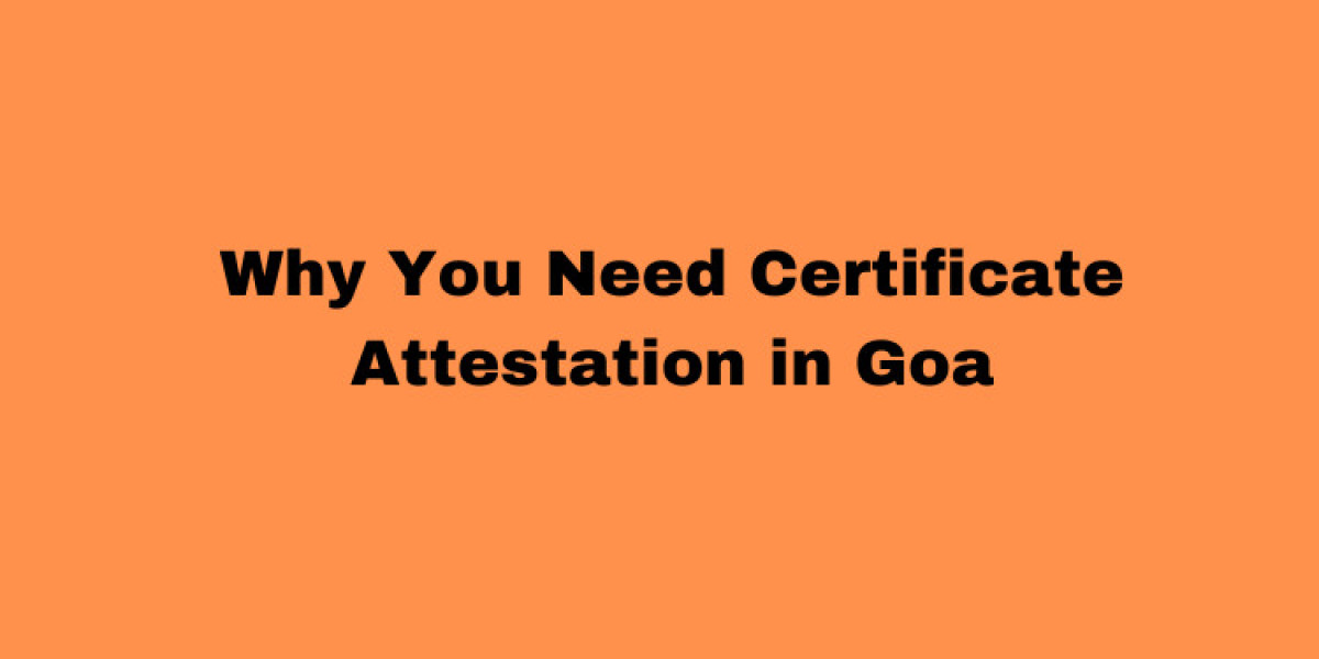 Why You Need Certificate Attestation in Goa