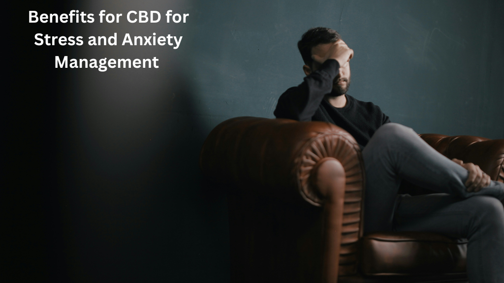 Benefits for CBD for Stress and Anxiety Management