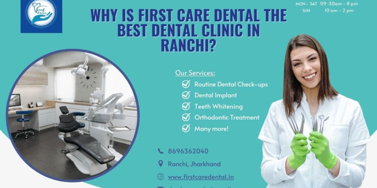 Why Is First Care Dental the Best Dental Clinic in Ranchi?