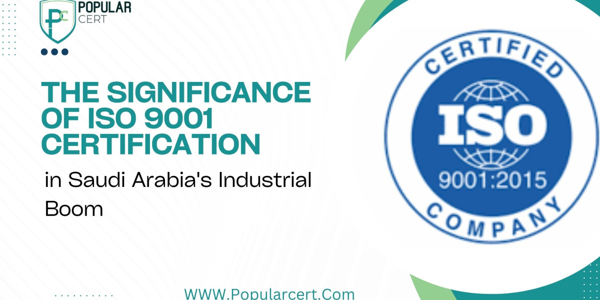 The Significance of ISO 9001 Certification in Saudi Arabia's Industrial Boom