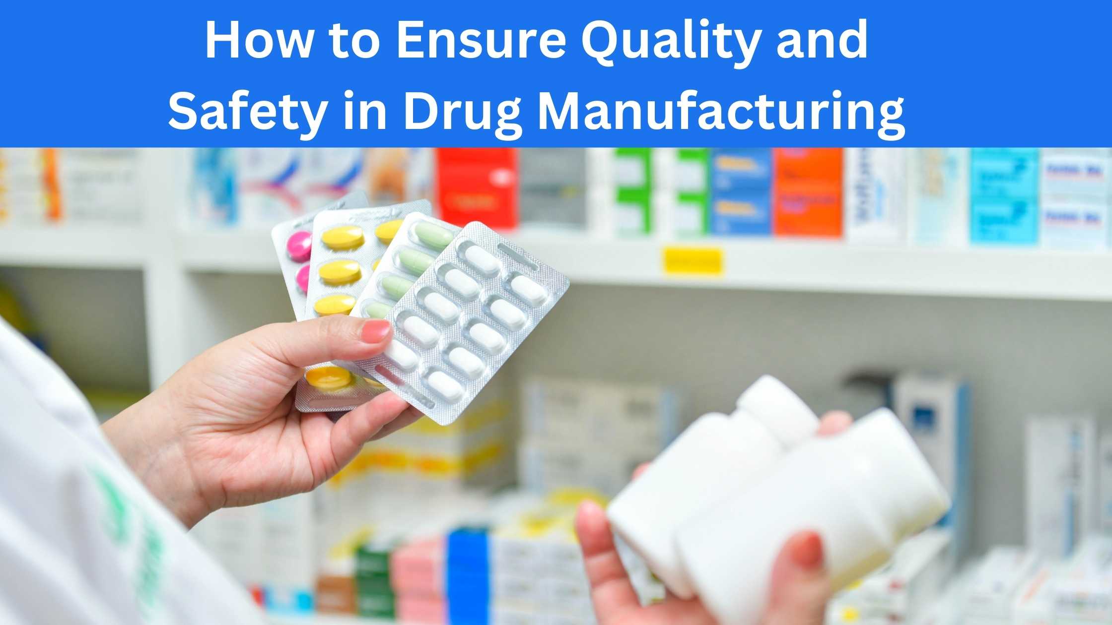 How to Ensure Quality and Safety in Drug Manufacturing - Techno Network