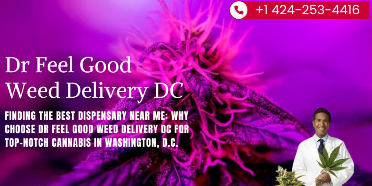 Finding the Best Dispensary Near Me: Why Choose Dr Feel Good Weed Delivery DC for Top-Notch Cannabis in Washington, D.C.