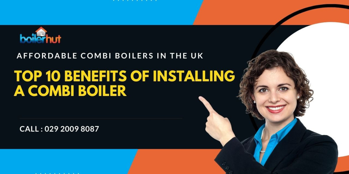 Top 10 Benefits of Installing a Combi Boiler for Home Heating