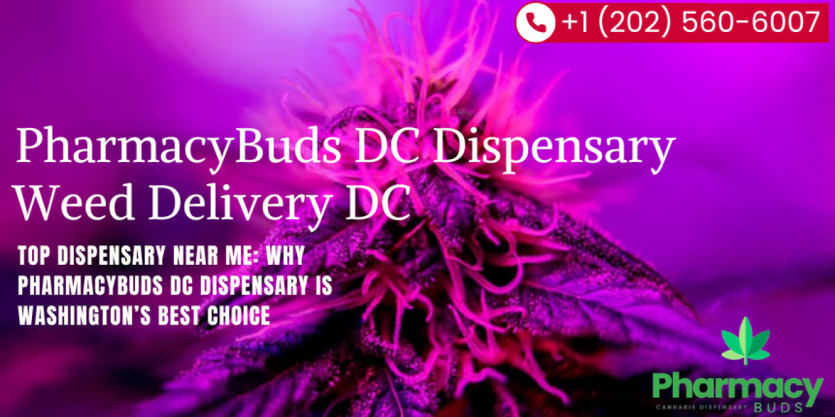 Top Dispensary Near Me: Why PharmacyBuds DC Dispensary is Washington’s Best Choice