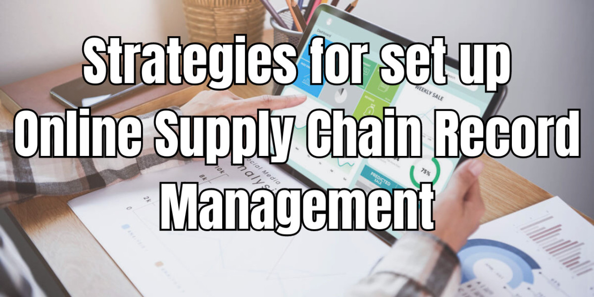 Strategies for set up Online Supply Chain Record Management