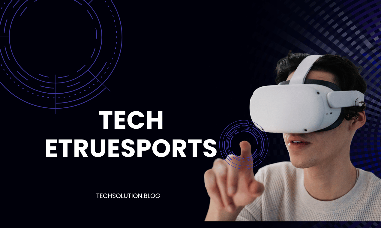 Tech Etruesports: A Comprehensive Guide