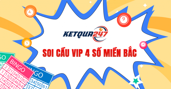 Soi cầu Vip 4 số - Soi cầu 4 số Vip 247 XSMB miễn phí