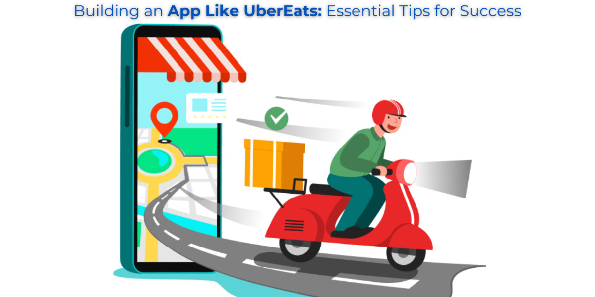 Building an App Like UberEats: Essential Tips for Success