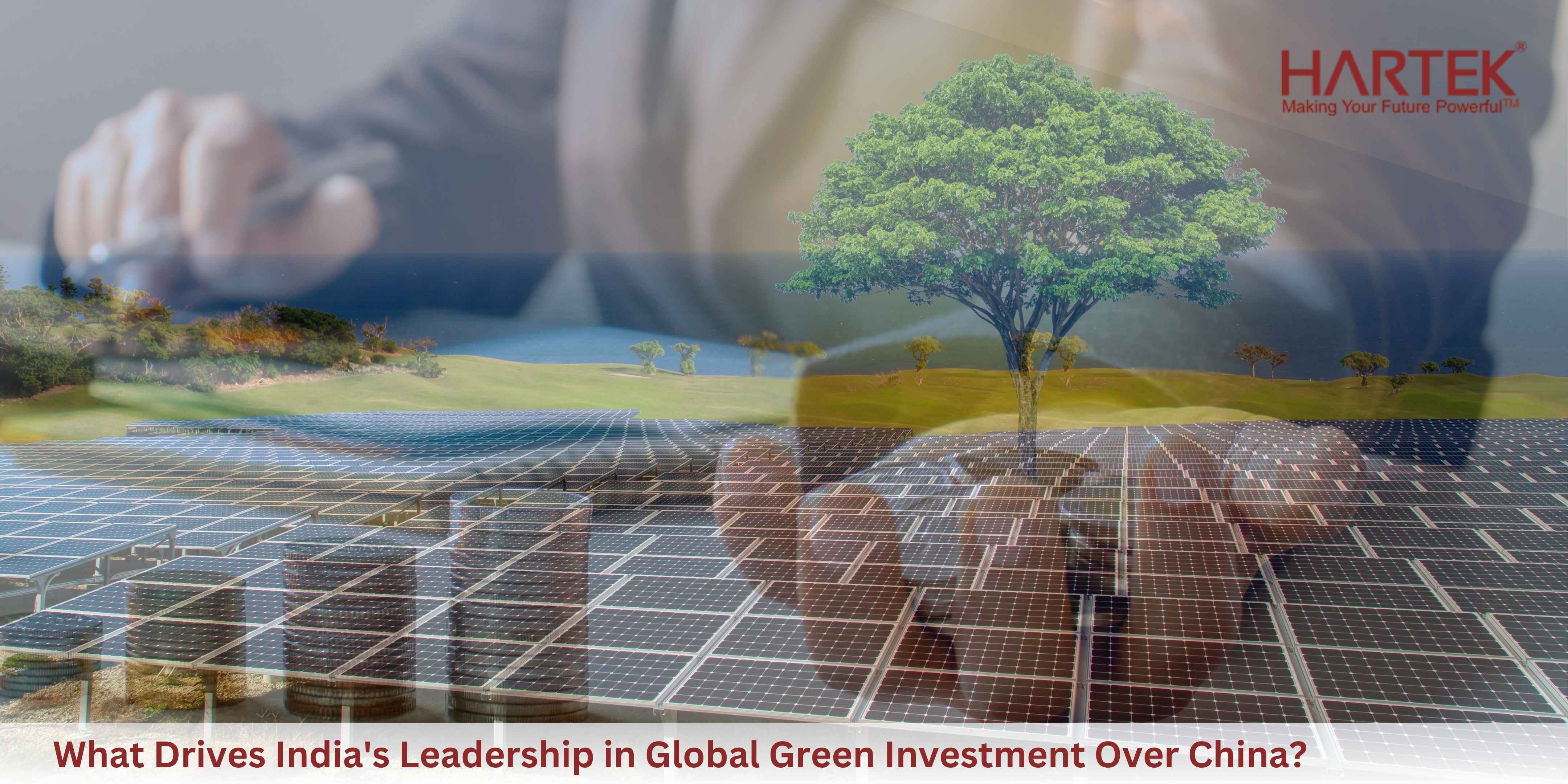 India Overtakes China in Green Investment, Fueling Renewable Growth | Hartek Group - EPC