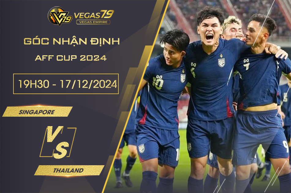 Nhận định Singapore vs Thái Lan, 19h30 ngày 17/12 - AFF Cup