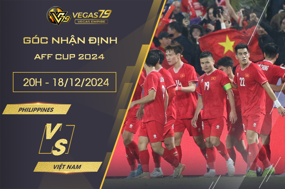 Nhận định Philippines vs Việt Nam, 20h ngày 18/12 - AFF Cup