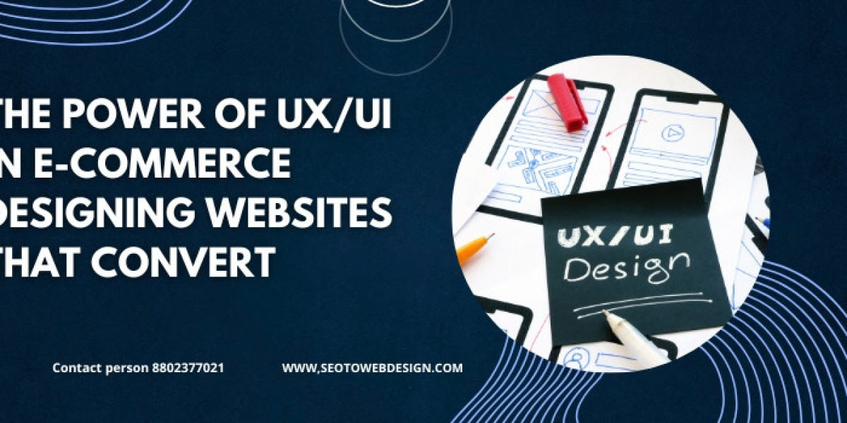 The Power Of UX/UI In E-commerce: Designing Websites That Convert