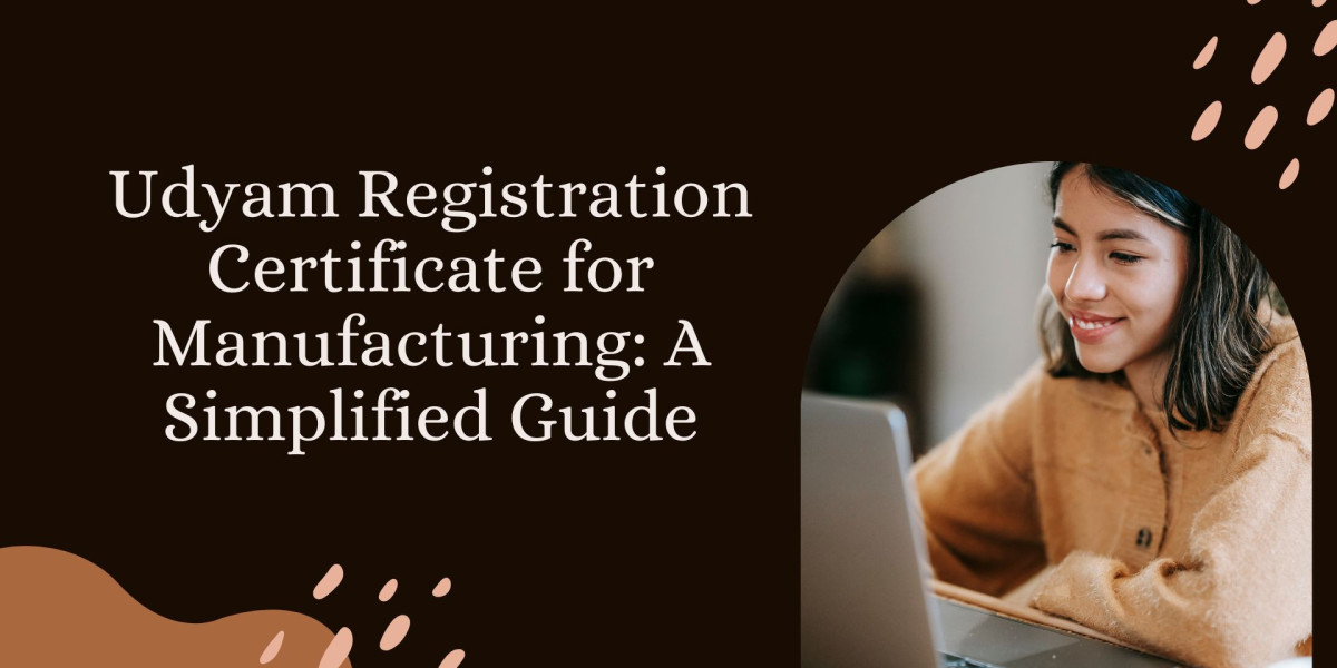 Udyam Registration Certificate for Manufacturing: A Simplified Guide