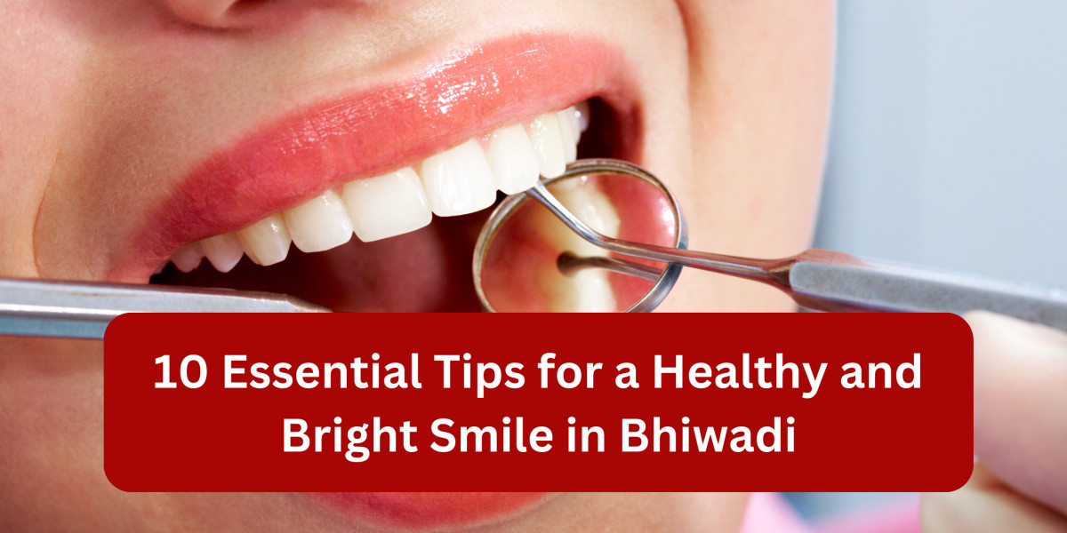 10 Essential Tips for a Healthy and Bright Smile in Bhiwadi