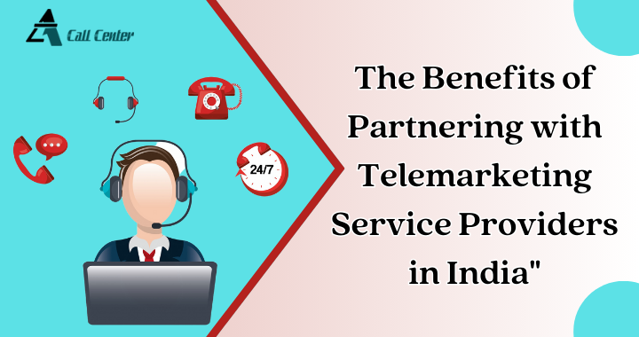 The Benefits of Partnering with Telemarketing Service Providers in India - A1 call center