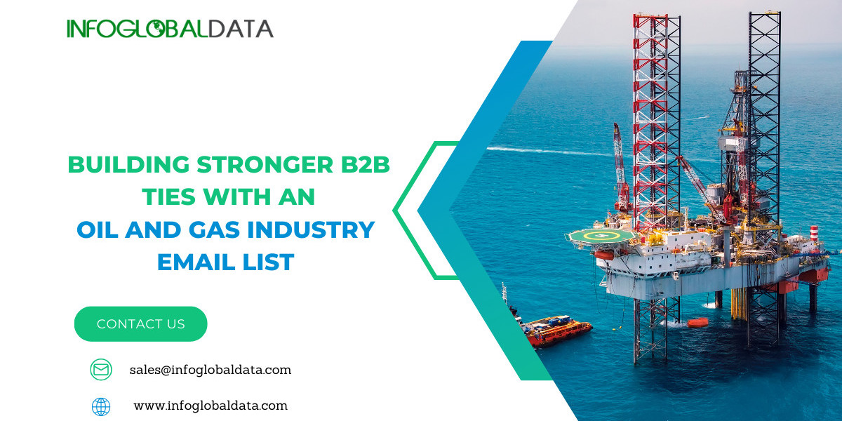 Building Stronger B2B Ties with an Oil and Gas Industry Email List