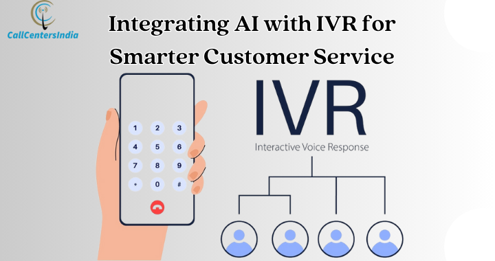 Integrating AI with IVR for Smarter Customer Service | Call Centers India