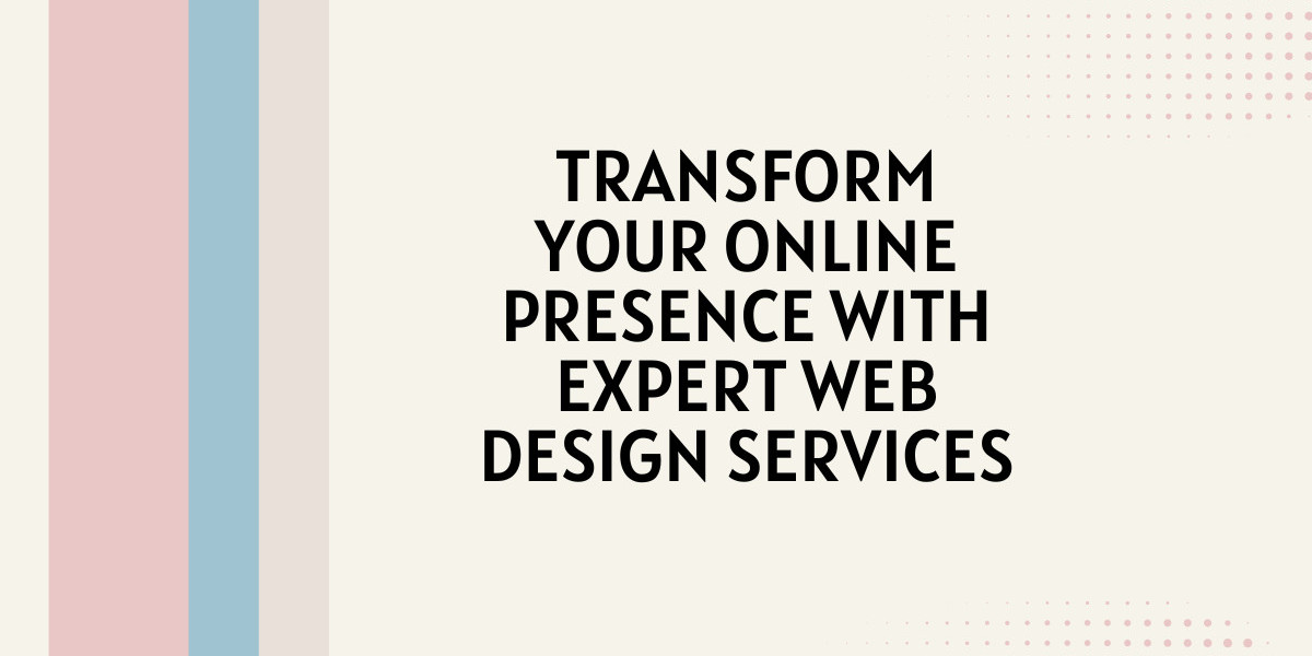 Transform Your Online Presence with Expert Web Design Services