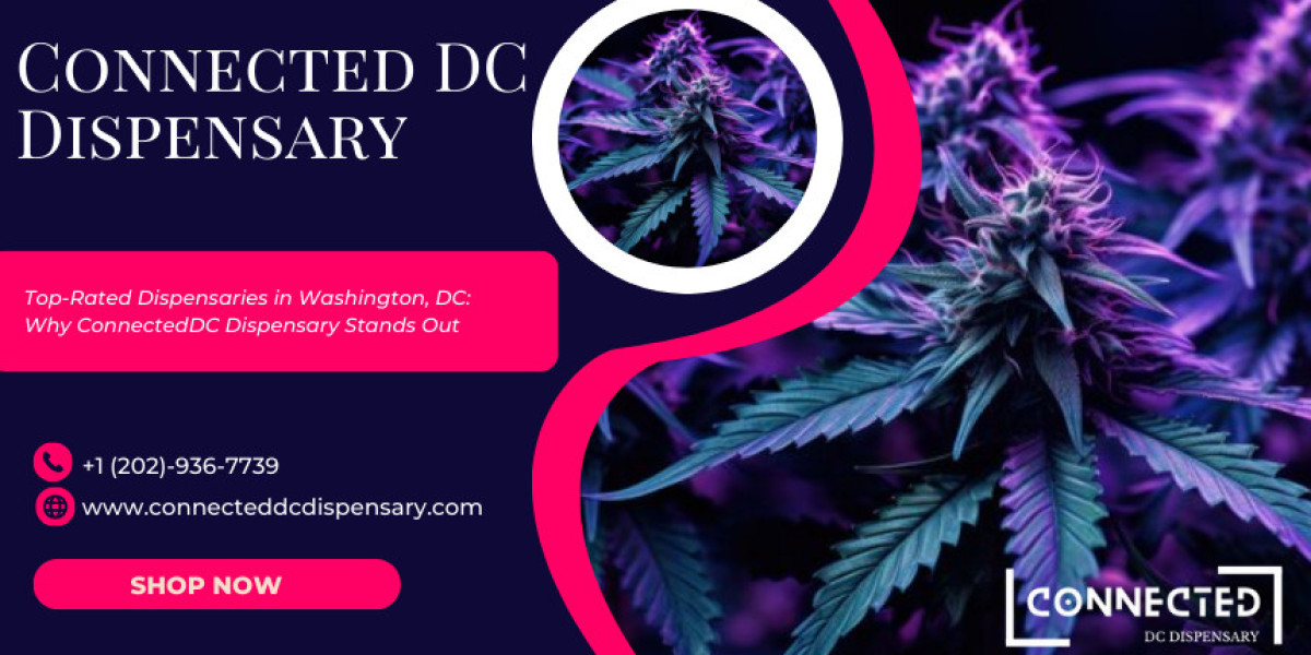 Top-Rated Dispensaries in Washington, DC: Why ConnectedDC Dispensary Stands Out