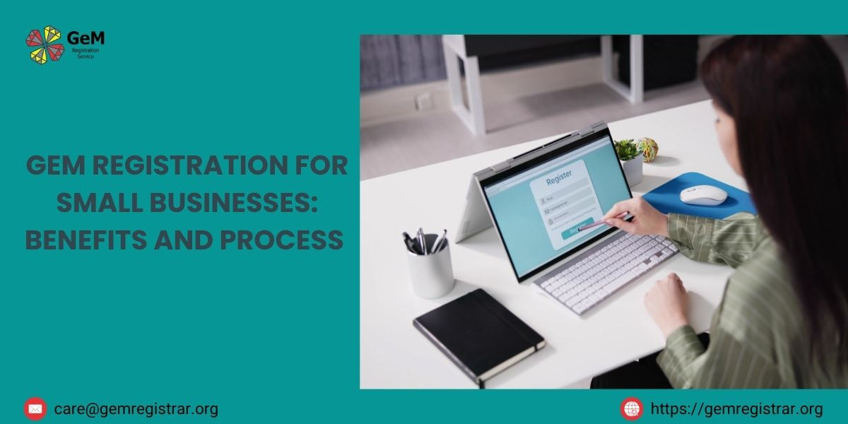 GeM Registration for Small Businesses: Benefits and Process