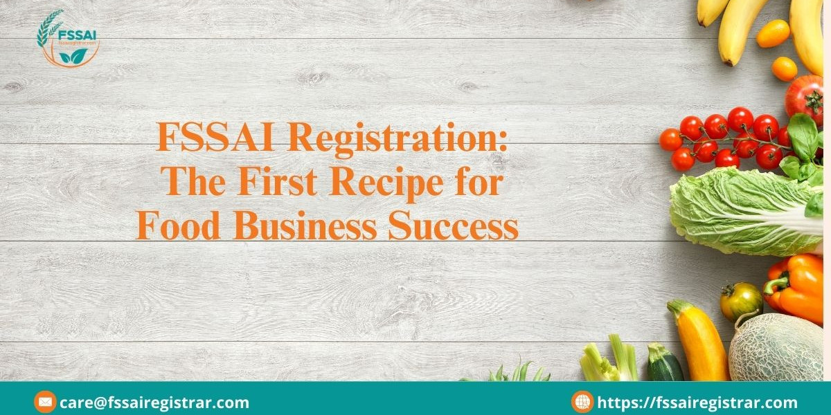 FSSAI Registration: The First Recipe for Food Business Success