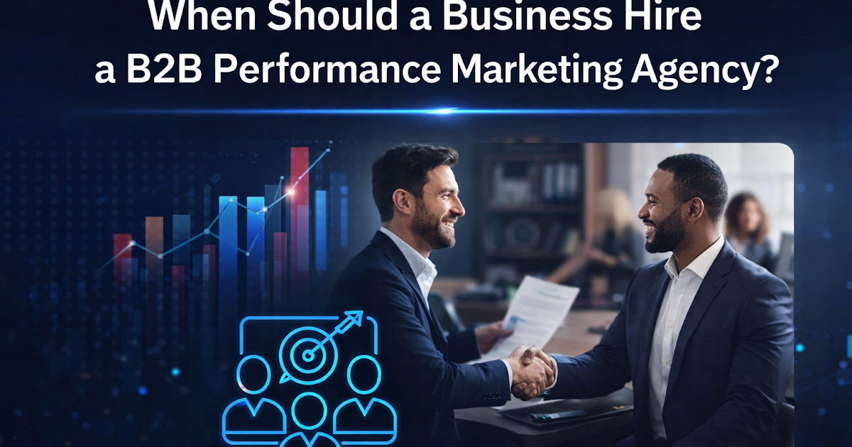 When Should a Business Hire a B2B Performance Marketing Agency?