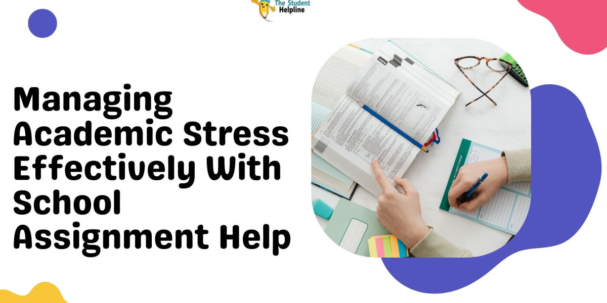 Managing Academic Stress Effectively With School Assignment Help