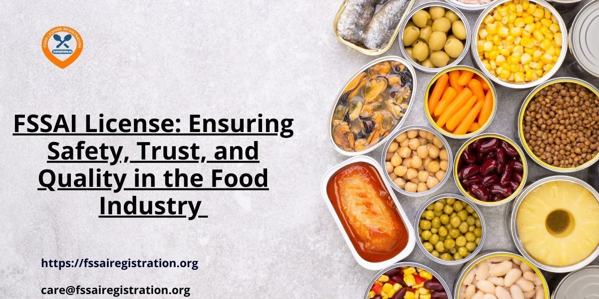 FSSAI License: Ensuring Safety, Trust, and Quality in the Food Industry